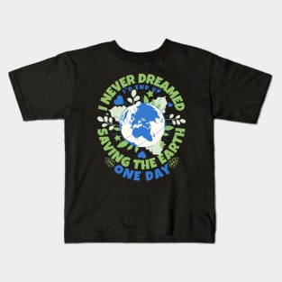 Never Dreamed I'd End Up Saving The Earth One Day - Earth Sarcasm Kids T-Shirt